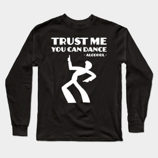 Trust me you can dance Long Sleeve T-Shirt